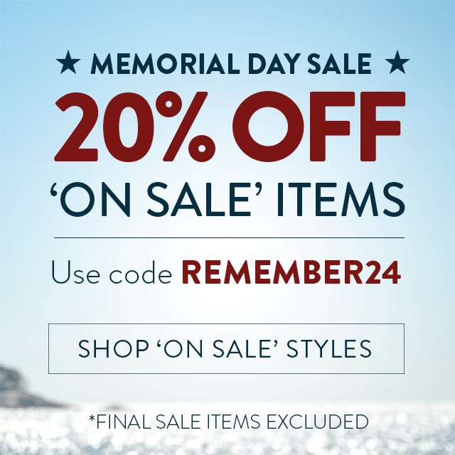Memorial Day Sale 20% Off 'On Sale' Items. Use code REMEMBER24. Shop 'On Sale' Styles. *Final Sale Items Excluded