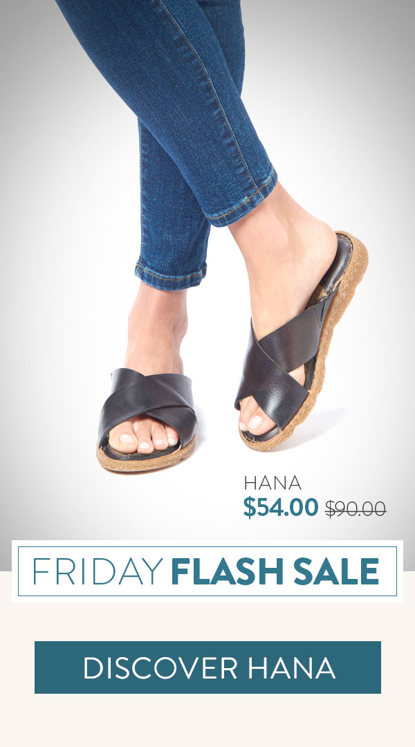 Friday Flash Sale. Featured Style: Hana sandal in Black $54 was $90. Discover Hana.